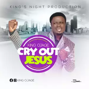 King Ojage - Cry Out Jesus